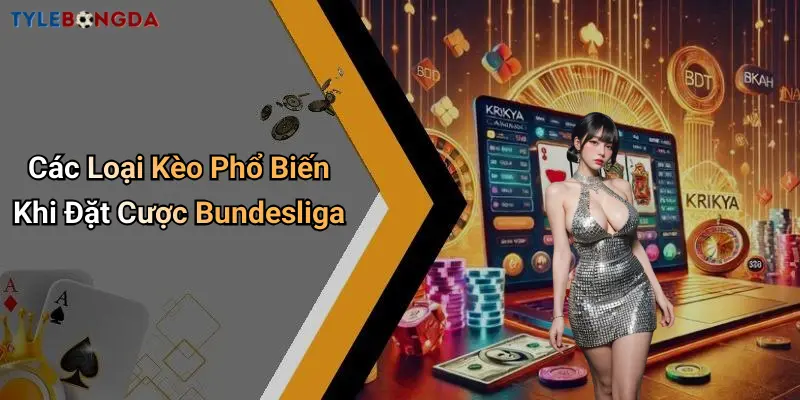 Các Loại Kèo Phổ Biến Khi Đặt Cược Bundesliga