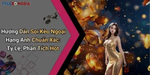 Hướng Dẫn Soi Kèo Ngoại Hạng Anh Chuẩn Xác: Tỷ Lệ, Phân Tích Hot