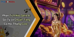 Phân Tích Kèo Serie A: Soi Tỷ Lệ Chuẩn, Tăng Cơ Hội Thắng Cược