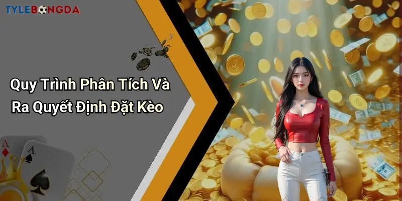 Quy Trình Phân Tích Và Ra Quyết Định Đặt Kèo