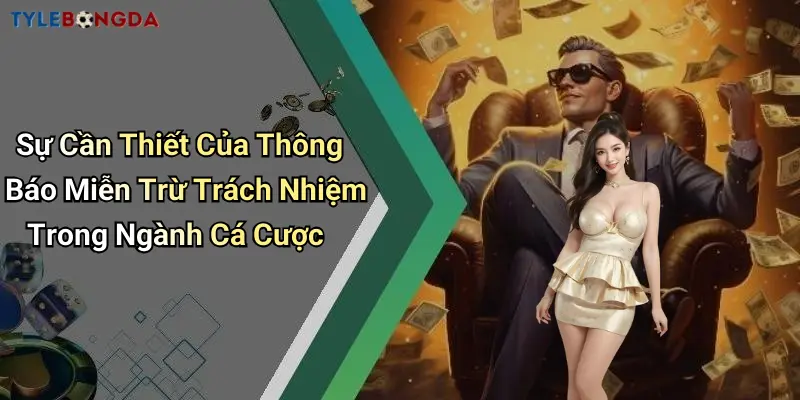Sự Cần Thiết Của Thông Báo Miễn Trừ Trách Nhiệm Trong Ngành Cá Cược
