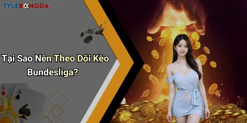 Tại Sao Nên Theo Dõi Kèo Bundesliga?