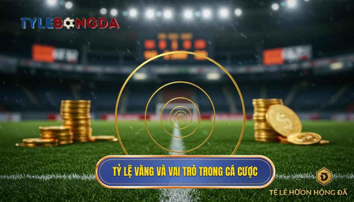 1. Định nghĩa và Tầm quan trọng của Tỷ lệ Vàng trong Cá cược