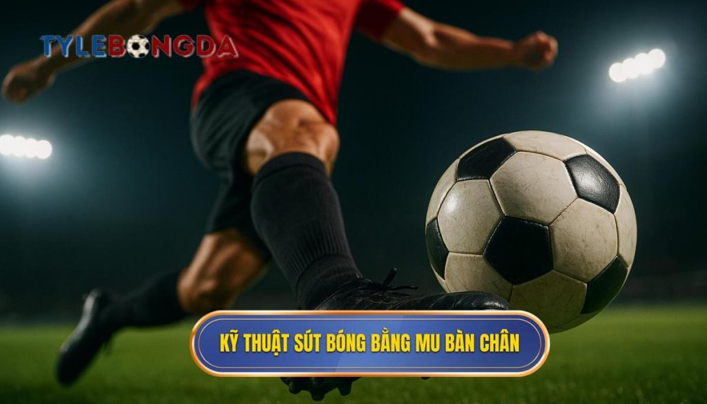 Kỹ thuật sút bóng bằng mu bàn chân