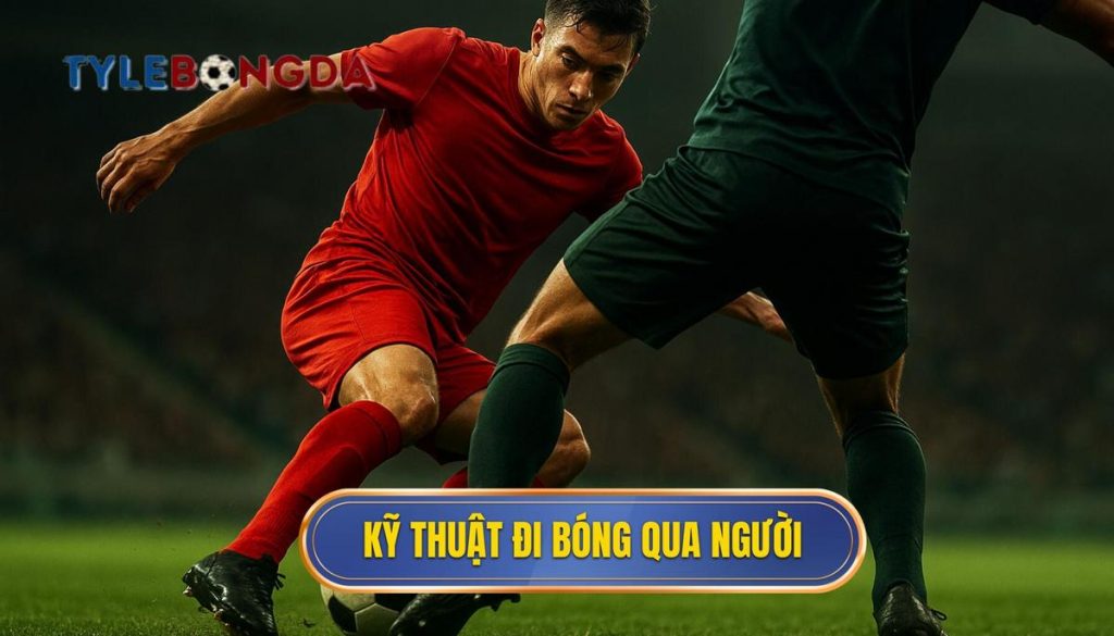 Kỹ thuật đi bóng qua người