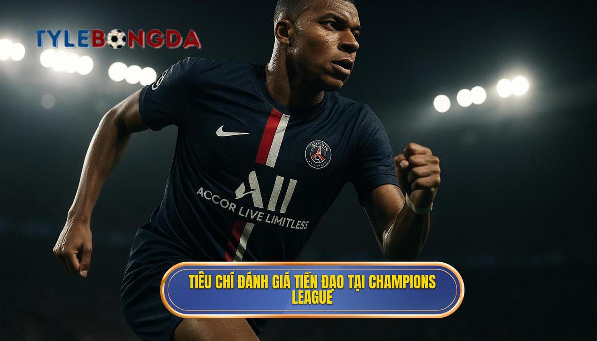 Tiêu chí đánh giá Tiền đạo cắm vĩ đại tại Champions League