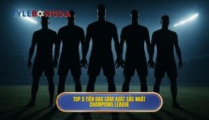 Top 5 tiền đạo cắm xuất sắc nhất Champions League