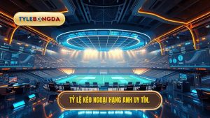 Tỷ Lệ Kèo Ngoại Hạng Anh