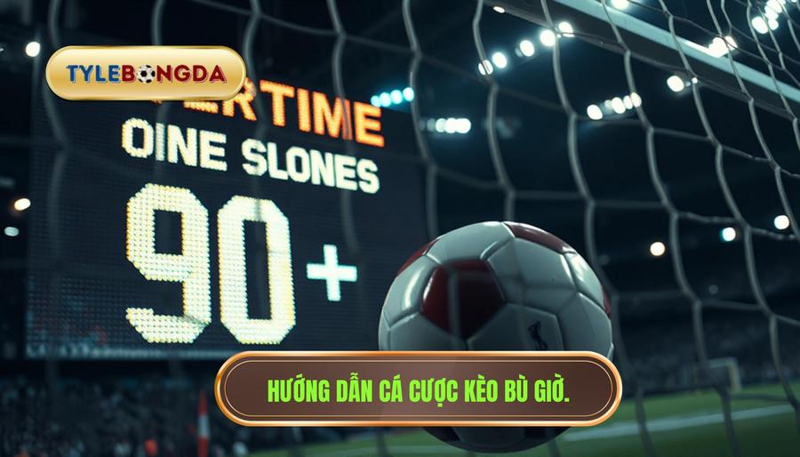 Hướng dẫn cá cược kèo bù giờ.