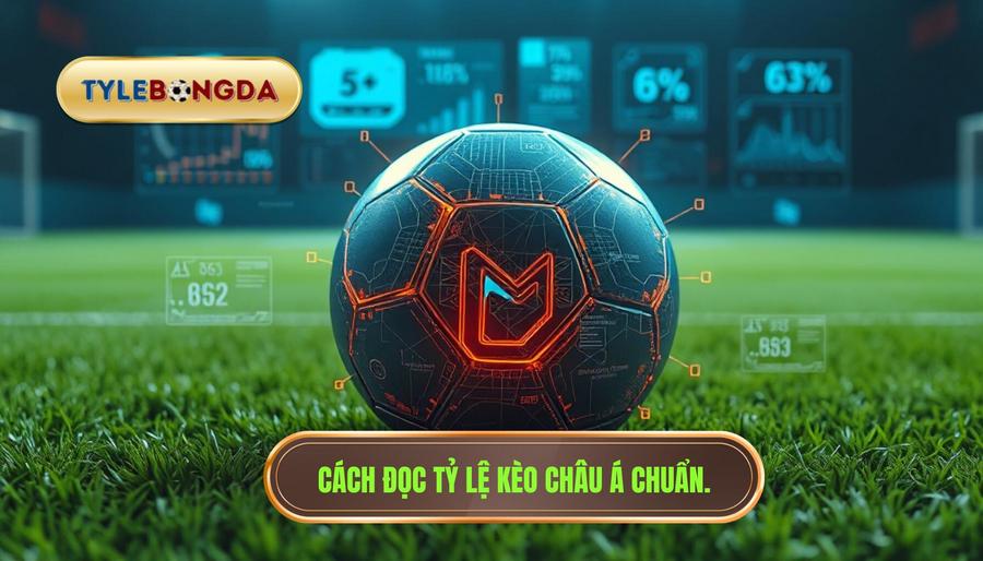 Cách đọc tỷ lệ kèo Châu Á chuẩn.