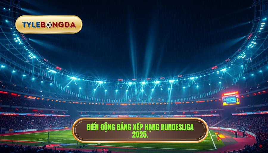 Biến động bảng xếp hạng Bundesliga 2025.