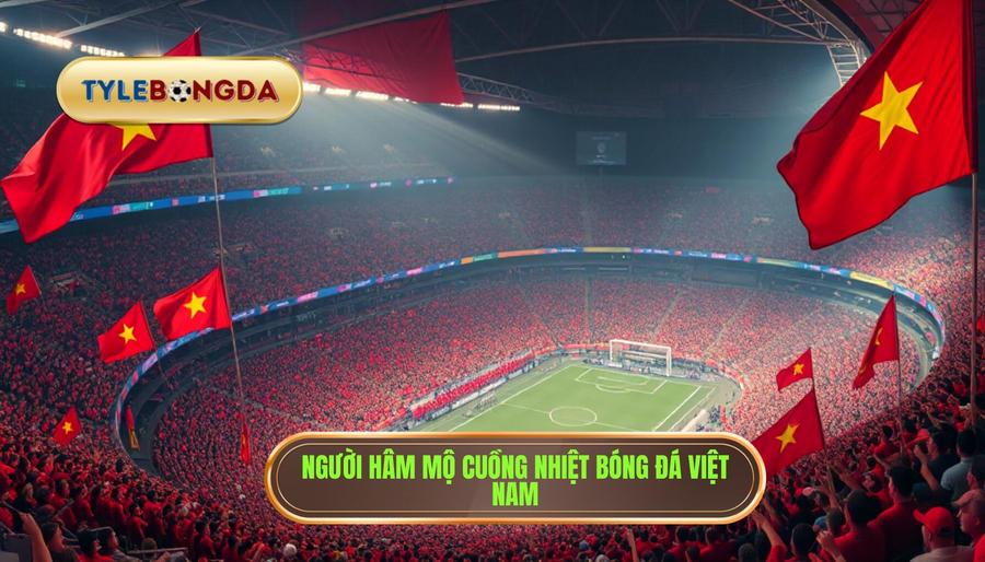 1. Người hâm mộ cuồng nhiệt bóng đá Việt Nam