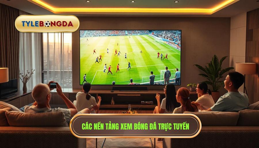 2. Các nền tảng xem bóng đá trực tuyến