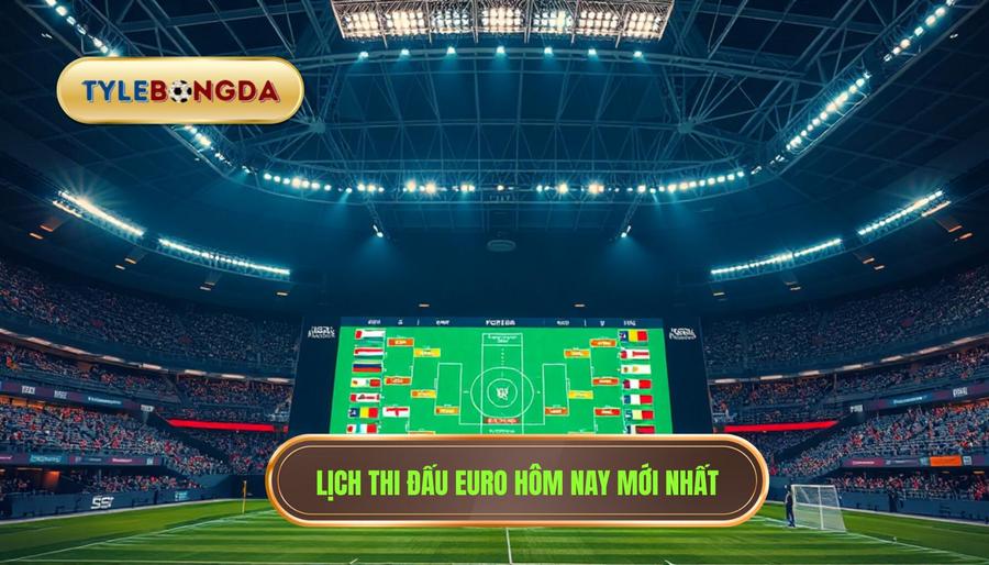 3. Lịch thi đấu Euro hôm nay mới nhất